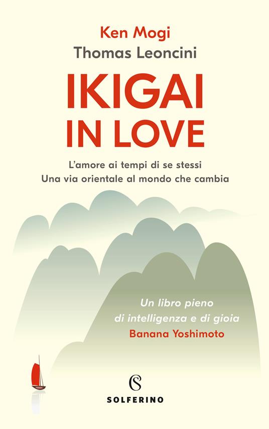 IKIGAI IN LOVE - l'amore ai tempi di se stessi, una via orientale al mondo che cambia